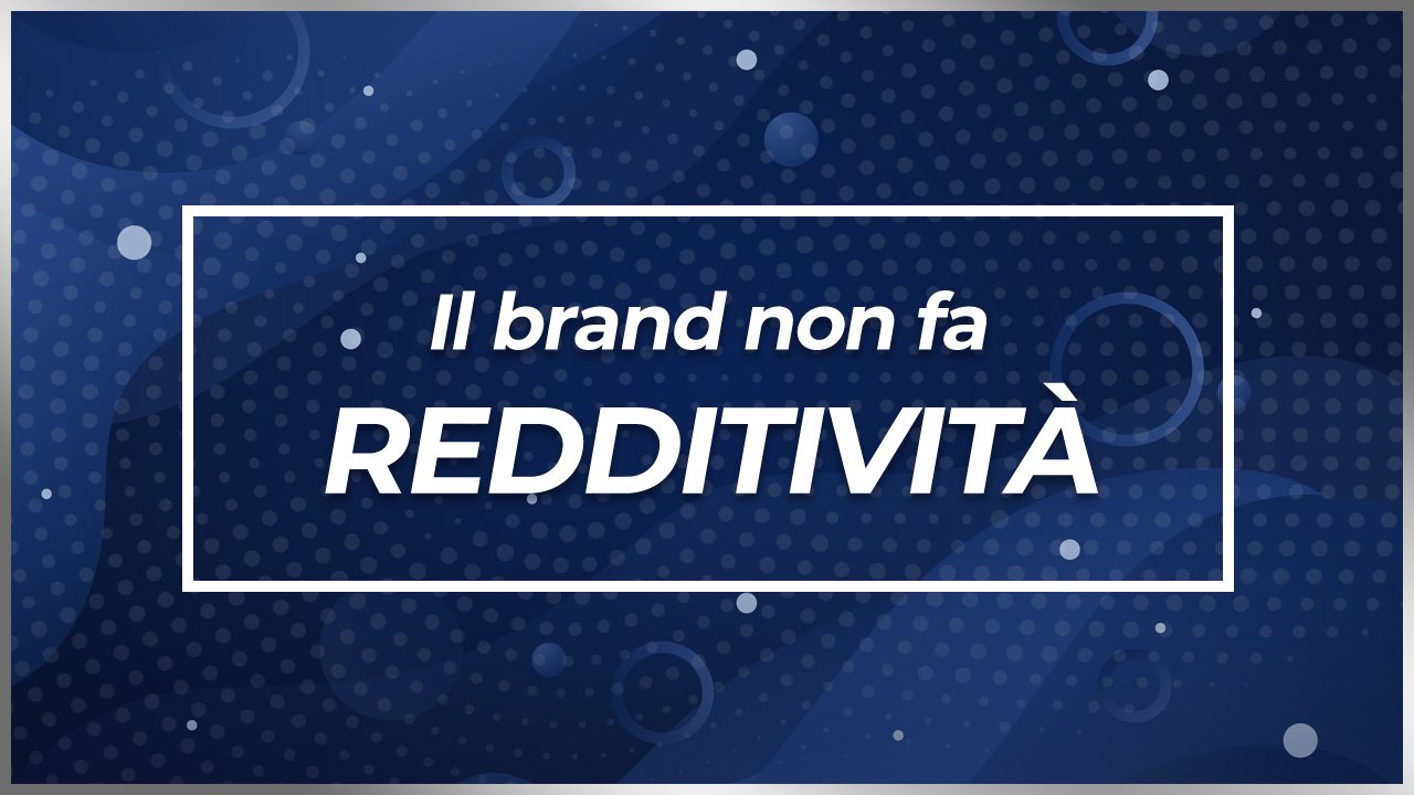 Il brand non fa redditività - Fiscando